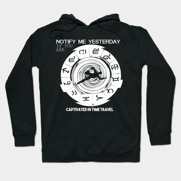 Notify Me Yesterday, If You Are Captivated In Time Travel Hoodie by FamiLane